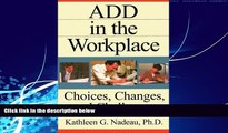 Big Deals  ADD In The Workplace: Choices, Changes, And Challenges  Free Full Read Most Wanted