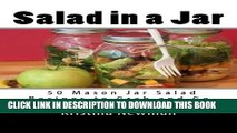 [PDF] Salad in a Jar: 50 Mason Jar Salad Recipes to Grab and Go Popular Online