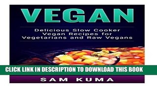 [PDF] Vegan: Delicious Slow Cooker Vegan Recipes for Vegetarians and Raw Vegans (The Ultimate