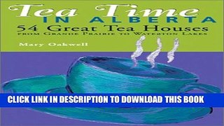 [PDF] Tea Time in Alberta: 54 Great Tea Houses from Grande Prairie to Waterton Lakes Popular