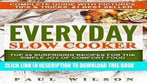 [PDF] Everyday Slow Cooker: Top 25 Surprising Recipes For The Simple Joy Of Comfort Food Full