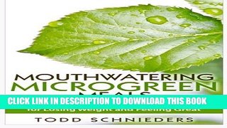 [PDF] Mouthwatering Microgreen Meals: Light, Healthy, and Easy to Follow Recipes for Losing Weight