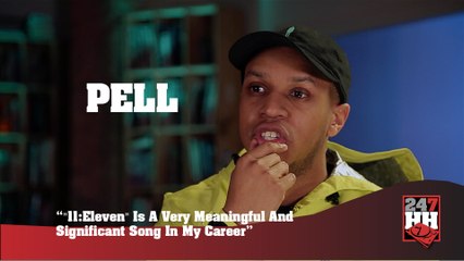 Pell - "11:Eleven" Is A Very Meaningful And Significant Song In My Career (247HH Exclusive) (247HH Exclusive)