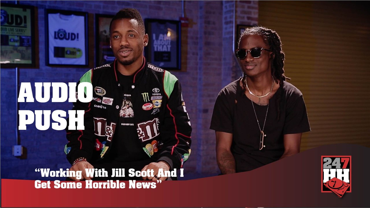 Audio Push - Working With Jill Scott And I Get Some Horrible News (247HH Exclusive) (247HH Exclusive)