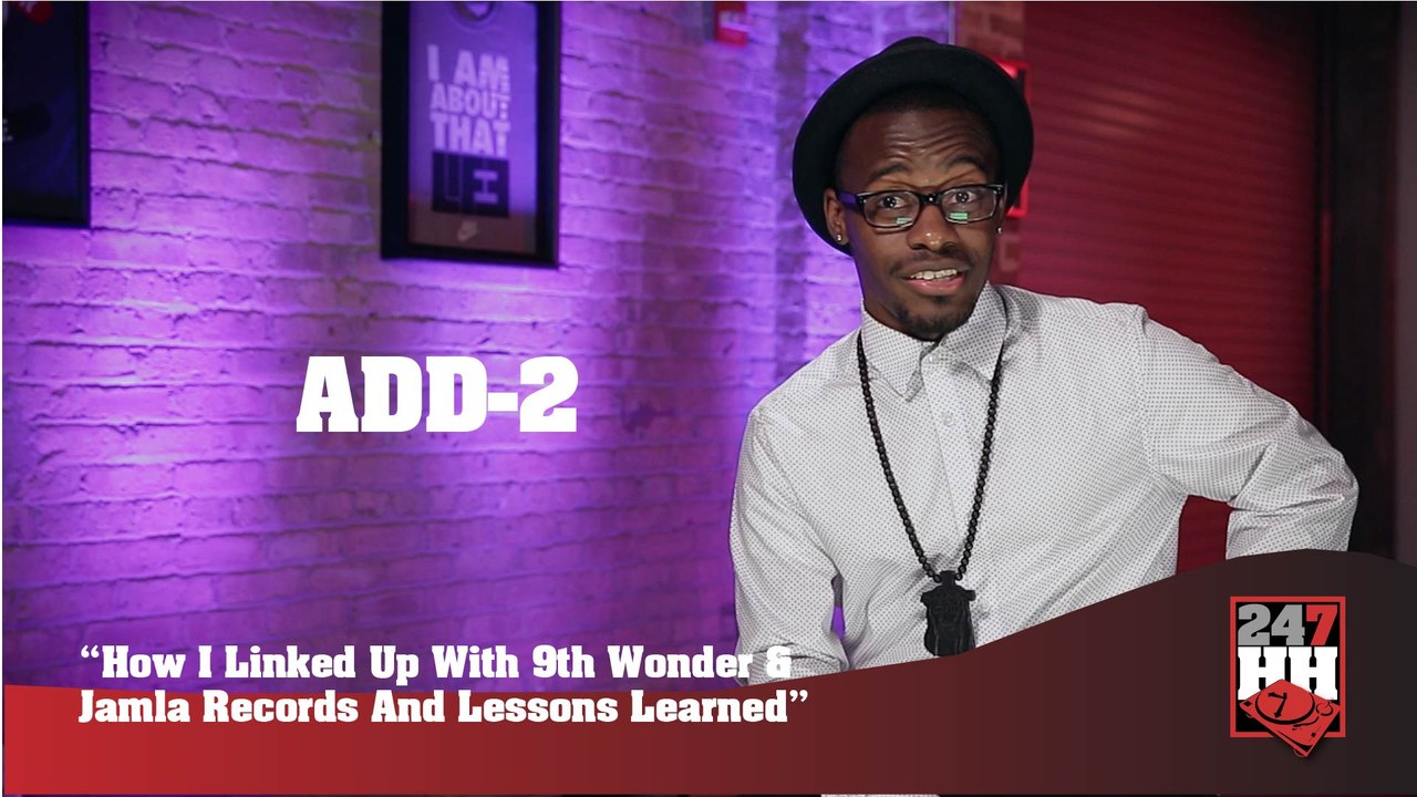 Add-2 - How I Linked Up With 9th Wonder & Jamla Records And Lessons Learned (247HH Exclusive) (247HH Exclusive)