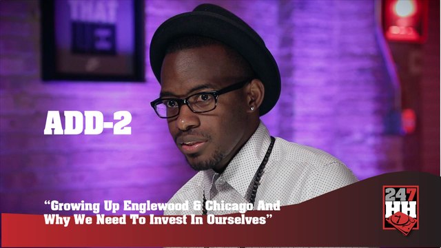 Add-2 - Growing Up Englewood & Chicago And Why We Need To Invest In Ourselves (247HH Exclusive) (247HH Exclusive)