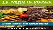 [PDF] 15-Minute Meals: 50 Quick and Delicious Healthy Recipes that are easy to cook (Volume 2)