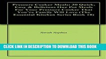 [PDF] Pressure Cooker Meals: 30 Quick, Easy   Delicious One Pot Meals For Your Pressure Cooker