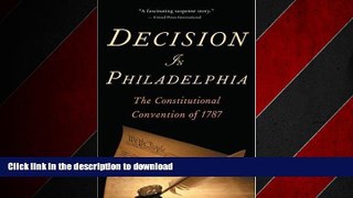 READ THE NEW BOOK Decision in Philadelphia: The Constitutional Convention of 1787 FREE BOOK ONLINE