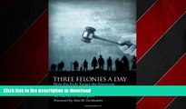 FAVORIT BOOK Three Felonies a Day: How the Feds Target the Innocent READ EBOOK