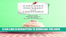 [PDF] Cupcakes, Pinterest, and Ladyporn: Feminized Popular Culture in the Early Twenty-First