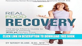 [PDF] Real Food Recovery: The Busy Mom s Guide to Health   Healing - with 92 Gluten Free, Casein