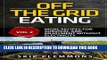 [PDF] Off the Grid Eating: More Recipes for Survival and Enjoyment (Prepper s Kitchen) (Volume 2)