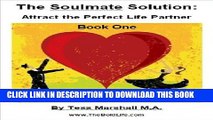 [New] The Soulmate Solution: Attracting the Perfect Life Partner (Book One) Exclusive Full Ebook