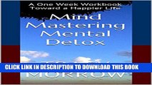 [New] Mind Mastering Mental Detox: A One Week Workbook Toward a Happier Life Exclusive Full Ebook