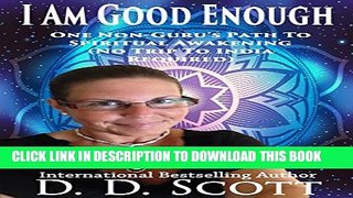 [New] I Am Good Enough: One Non-Guru s Path to Spiritual Awakening (No Trip to India Required)