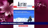 READ BOOK  Alpine Circus: A Skier s Exotic Adventures at the Snowy Edge of the World  PDF ONLINE