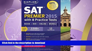 READ BOOK  Kaplan SAT Premier 2015 with 8 Practice Tests: Book + DVD + Online+ Mobile (Kaplan