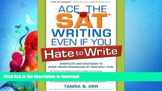 READ BOOK  Ace the SAT Writing Even if You Hate to Write: Shortcuts and Strategies to Score