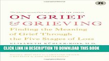 [PDF] On Grief and Grieving: Finding the Meaning of Grief Through the Five Stages of Loss Full