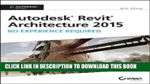 [PDF] Autodesk Revit Architecture 2015: No Experience Required: Autodesk Official Press Full
