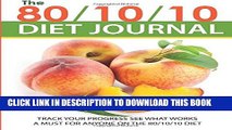 [PDF] The 80/10/10 Diet Journal: Track Your Progress See What Works: A Must For Anyone On The