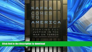 READ ONLINE Kafka Comes to America: Fighting for Justice in the War on Terror - A Public Defender