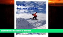 READ BOOK  Get Fit for Snowboarding: a guide to training and stretching for snowboarding  BOOK