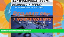 READ BOOK  Declaration of Independents: Snowboarding, Skateboarding   Music--An Intersection of