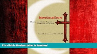 READ THE NEW BOOK Between Cross and Crescent: Christian and Muslim Perspectives on Malcolm and