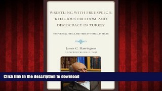 READ THE NEW BOOK Wrestling with Free Speech, Religious Freedom, and Democracy in Turkey: The