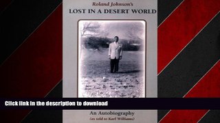 PDF ONLINE Lost In a Desert World: The Autobiography Of Roland Johnson READ PDF BOOKS ONLINE