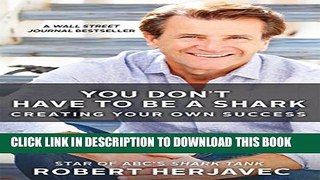 [PDF] You Don t Have to Be a Shark: Creating Your Own Success Full Online