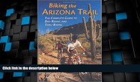 Must Have PDF  Biking the Arizona Trail: The Complete Guide to Day-Riding and Thru-Biking  Best