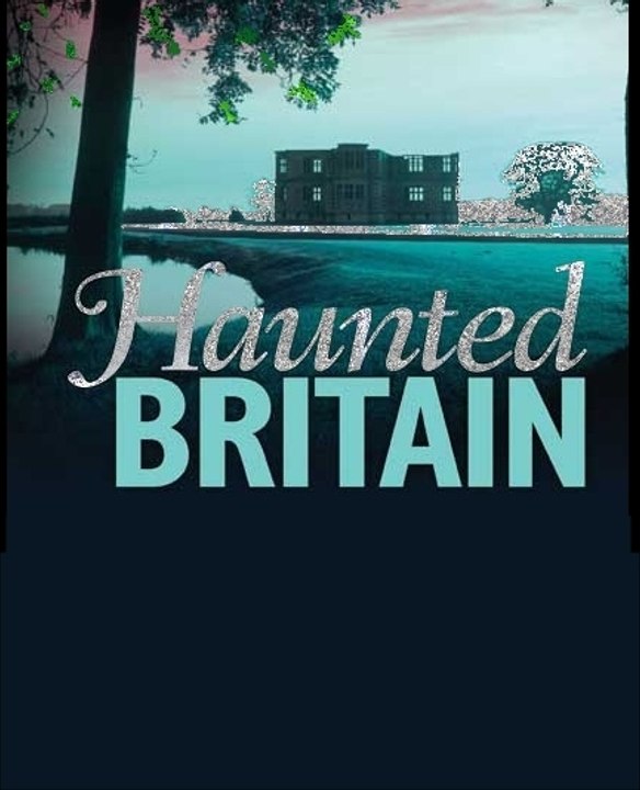 Haunted Britain Extreme Ghost Stories 4