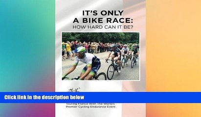 Big Deals  It s Only A Bike Race: How Hard Can It Be?: Touring France with the world s premier