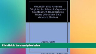 Big Deals  Mountain Bike America Virginia: An Atlas of Virginia s Greatest Off-Road Bicycle Rides
