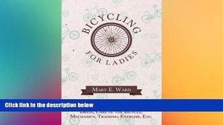Must Have PDF  Bicycling for Ladies - With Hints as to the Art of Wheeling, Advice to Beginners,