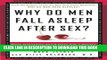 [PDF] Why Do Men Fall Asleep After Sex?: More Questions You d Only Ask a Doctor After Your Third