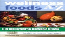 [PDF] Wellness Foods A-Z: An Indispensable Guide for Health-Conscious Food Lovers Popular Collection