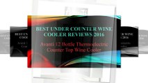 Best Under Counter Wine Cooler Reviews 2016 Avanti 12 Bottle Thermoelectric Counter Top Wine Cooler - Model EWC1201