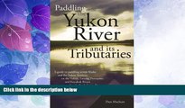 Big Deals  Paddling the Yukon River and it s Tributaries  Free Full Read Best Seller