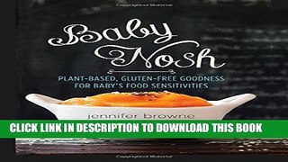 [PDF] Baby Nosh: Plant-Based, Gluten-Free Goodness for Baby s Food Sensitivities Popular Online