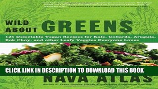 [PDF] Wild About Greens: 125 Delectable Vegan Recipes for Kale, Collards, Arugula, Bok Choy, and
