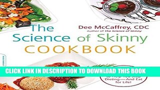[PDF] The Science of Skinny Cookbook: 175 Healthy Recipes to Help You Stop Dieting--and Eat for