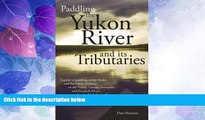 Big Deals  Paddling the Yukon River and it s Tributaries  Free Full Read Most Wanted