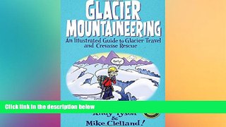 Big Deals  Glacier Mountaineering: An Illustrated Guide To Glacier Travel And Crevasse Rescue (How
