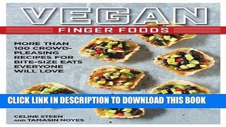 [PDF] Vegan Finger Foods: More Than 100 Crowd-Pleasing Recipes for Bite-Size Eats Everyone Will