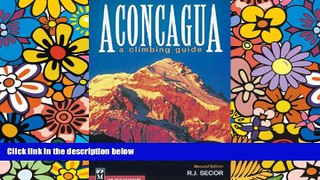 Must Have PDF  Aconcagua: A Climbing Guide, Second Edition  Free Full Read Best Seller