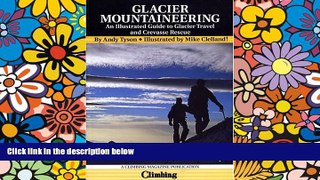 Big Deals  Glacier Mountaineering: An Illustrated Guide to Glacier Travel and Crevasse Rescue,